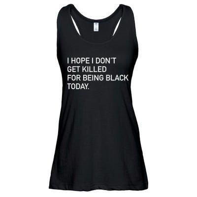 I Hope I don't Get Killed For Being Black Today Ladies Essential Flowy Tank