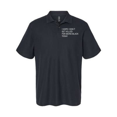 I Hope I don't Get Killed For Being Black Today Softstyle Adult Sport Polo