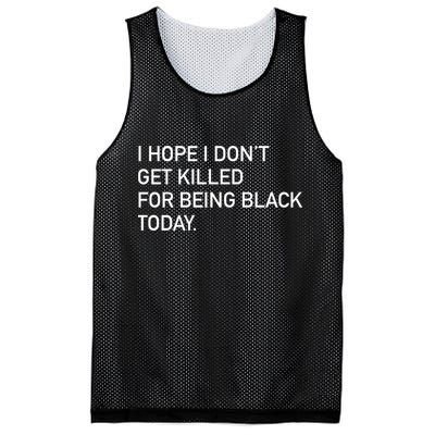 I Hope I don't Get Killed For Being Black Today Mesh Reversible Basketball Jersey Tank