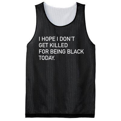 I Hope I don't Get Killed For Being Black Today Mesh Reversible Basketball Jersey Tank