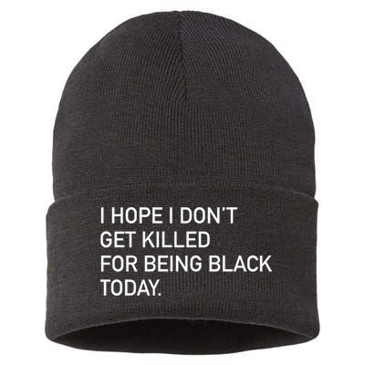 I Hope I don't Get Killed For Being Black Today Sustainable Knit Beanie