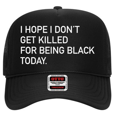 I Hope I don't Get Killed For Being Black Today Trucker Hat