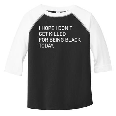 I Hope I don't Get Killed For Being Black Today Toddler Fine Jersey T-Shirt