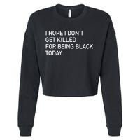 I Hope I don't Get Killed For Being Black Today Cropped Pullover Crew