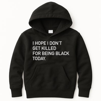 I Hope I don't Get Killed For Being Black Today Kids Hoodie