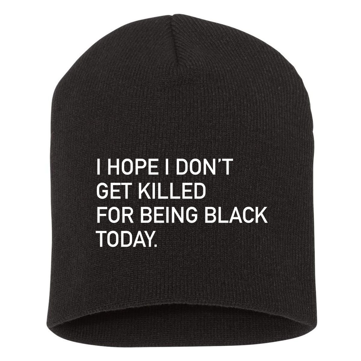 I Hope I don't Get Killed For Being Black Today Short Acrylic Beanie