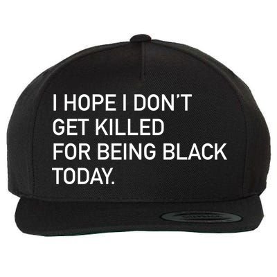 I Hope I don't Get Killed For Being Black Today Wool Snapback Cap