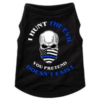 I Hunt The Evil You Pretend Doesn't Exist Doggie Tank