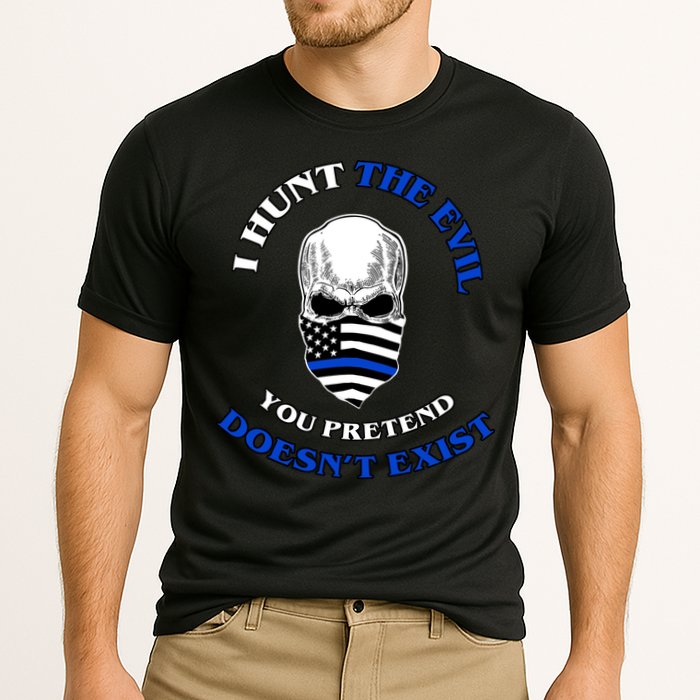 I Hunt The Evil You Pretend Doesn't Exist Performance Shirt