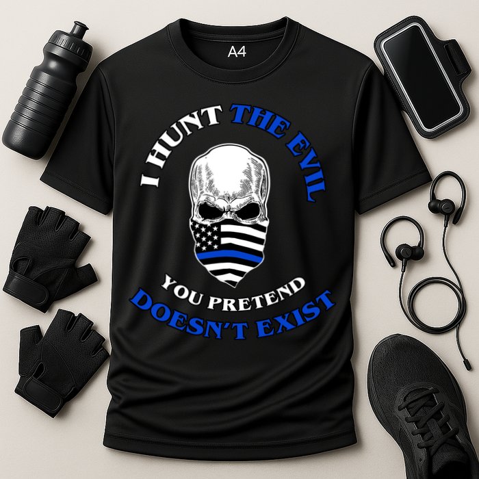 I Hunt The Evil You Pretend Doesn't Exist Performance Shirt