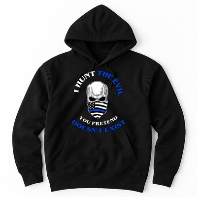 I Hunt The Evil You Pretend Doesn't Exist Hoodie