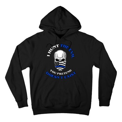 I Hunt The Evil You Pretend Doesn't Exist Hoodie