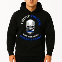 I Hunt The Evil You Pretend Doesn't Exist Hoodie