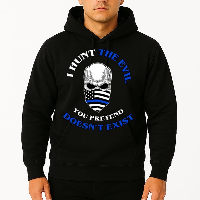 I Hunt The Evil You Pretend Doesn't Exist Hoodie