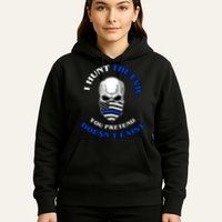 I Hunt The Evil You Pretend Doesn't Exist Hoodie