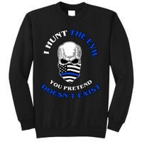 I Hunt The Evil You Pretend Doesn't Exist Sweatshirt