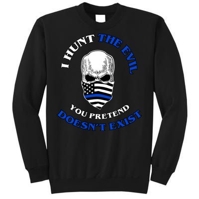 I Hunt The Evil You Pretend Doesn't Exist Sweatshirt