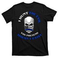 I Hunt The Evil You Pretend Doesn't Exist T-Shirt