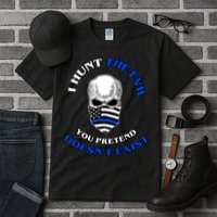 I Hunt The Evil You Pretend Doesn't Exist Tall T-Shirt