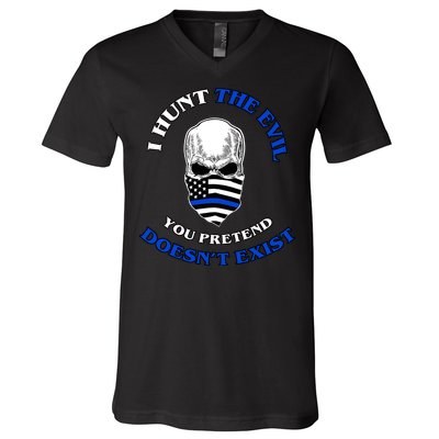 I Hunt The Evil You Pretend Doesn't Exist V-Neck T-Shirt