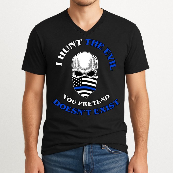 I Hunt The Evil You Pretend Doesn't Exist V-Neck T-Shirt