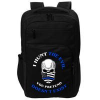 I Hunt The Evil You Pretend Doesn't Exist Impact Tech Backpack