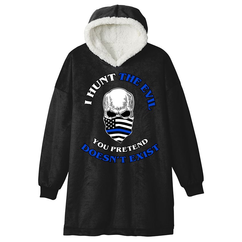 I Hunt The Evil You Pretend Doesn't Exist Hooded Wearable Blanket