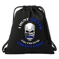 I Hunt The Evil You Pretend Doesn't Exist Drawstring Bag