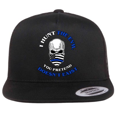I Hunt The Evil You Pretend Doesn't Exist Flat Bill Trucker Hat