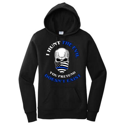 I Hunt The Evil You Pretend Doesn't Exist Women's Pullover Hoodie