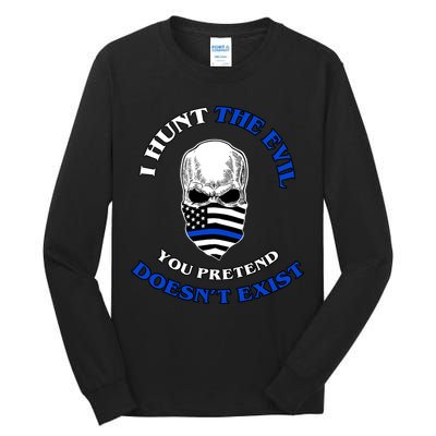 I Hunt The Evil You Pretend Doesn't Exist Tall Long Sleeve T-Shirt