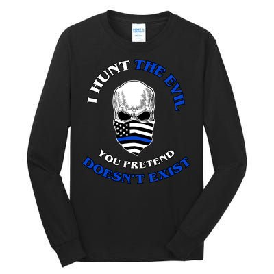 I Hunt The Evil You Pretend Doesn't Exist Tall Long Sleeve T-Shirt