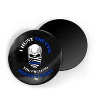 I Hunt The Evil You Pretend Doesn't Exist Magnet