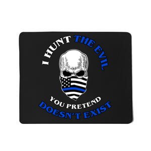 I Hunt The Evil You Pretend Doesn't Exist Mousepad