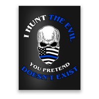 I Hunt The Evil You Pretend Doesn't Exist Poster