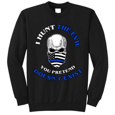 I Hunt The Evil You Pretend Doesn't Exist Tall Sweatshirt
