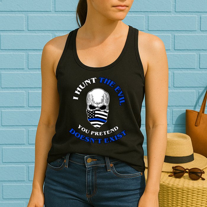 I Hunt The Evil You Pretend Doesn't Exist Womens Tank Top