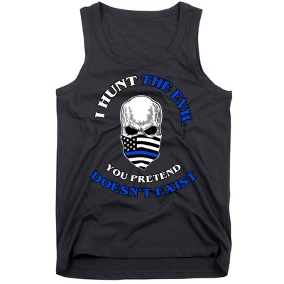 I Hunt The Evil You Pretend Doesn't Exist Tank Top