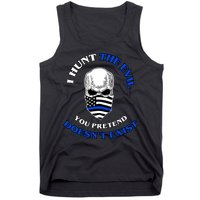 I Hunt The Evil You Pretend Doesn't Exist Tank Top