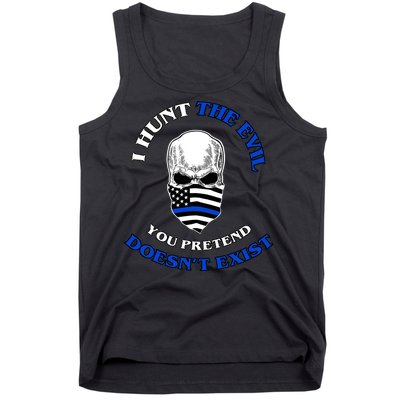 I Hunt The Evil You Pretend Doesn't Exist Tank Top