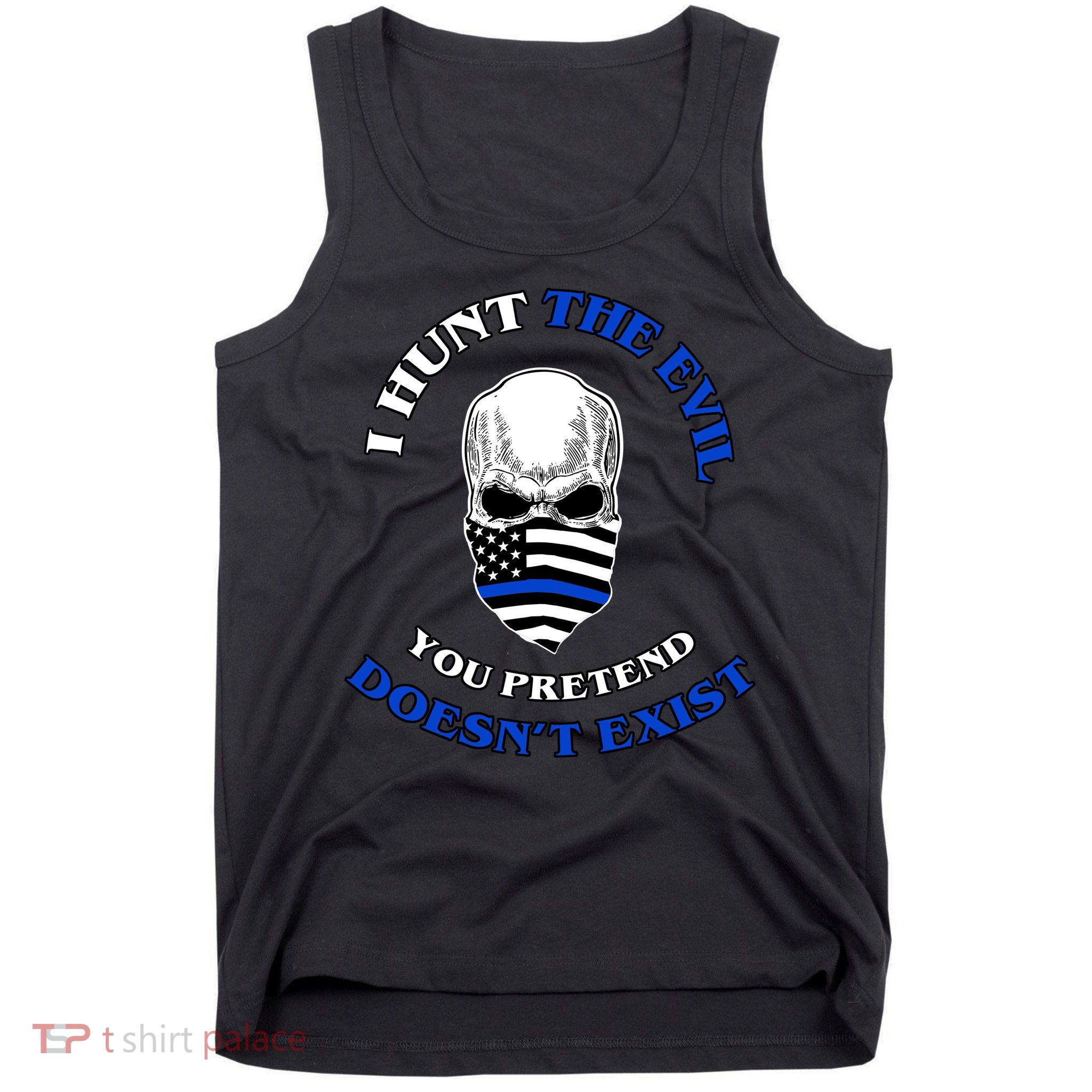 I Hunt The Evil You Pretend Doesn't Exist Tank Top