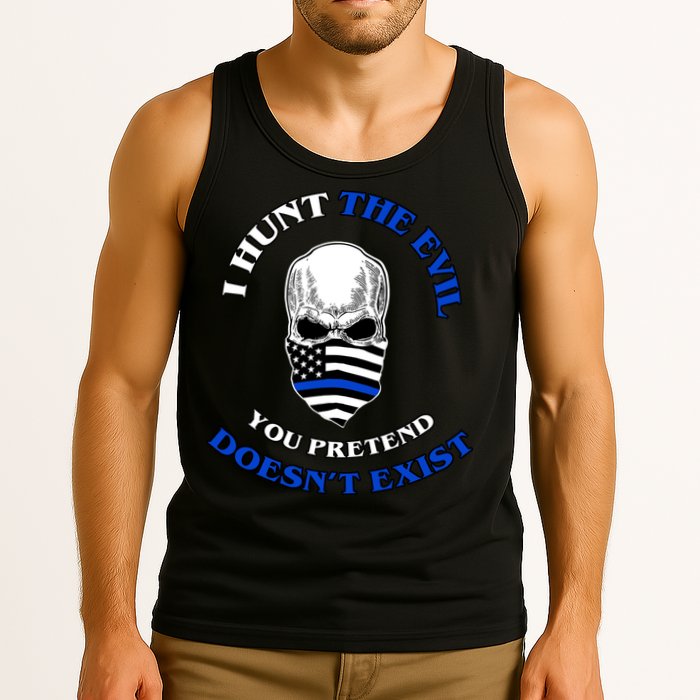 I Hunt The Evil You Pretend Doesn't Exist Tank Top