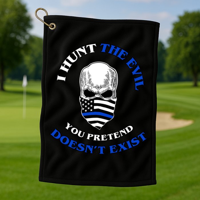 I Hunt The Evil You Pretend Doesn't Exist Golf Towel