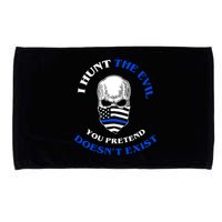 I Hunt The Evil You Pretend Doesn't Exist Microfiber Hand Towel