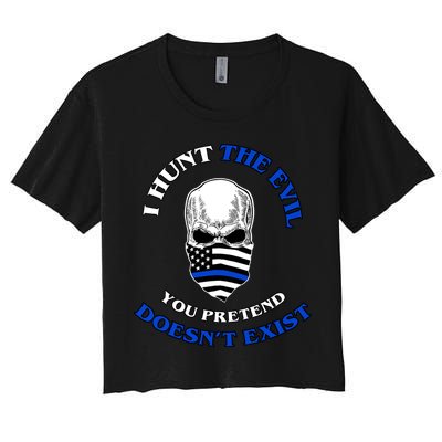 I Hunt The Evil You Pretend Doesn't Exist Crop Top