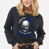 I Hunt The Evil You Pretend Doesn't Exist Cropped Pullover Crew