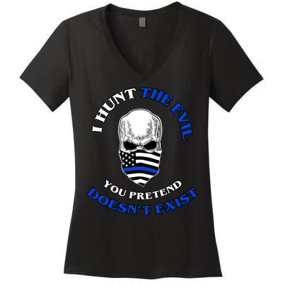 I Hunt The Evil You Pretend Doesn't Exist Women's V-Neck T-Shirt