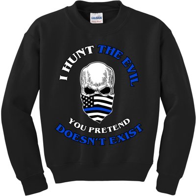 I Hunt The Evil You Pretend Doesn't Exist Kids Sweatshirt