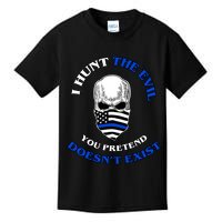 I Hunt The Evil You Pretend Doesn't Exist Kids T-Shirt