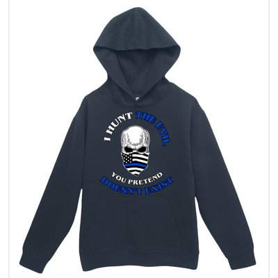 I Hunt The Evil You Pretend Doesn't Exist Urban Pullover Hoodie